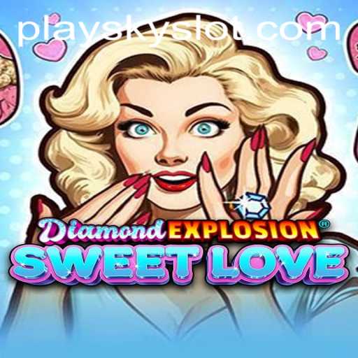 Exploring the Thrilling World of DiamondExplosionSweetLove and the SKYSLOT Login